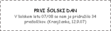 Text Box: PRVI OLSKI DANV olskem letu 07/08 se nam je pridruilo 34 prvoolčkov. (Kranjčanka, 12.9.07)